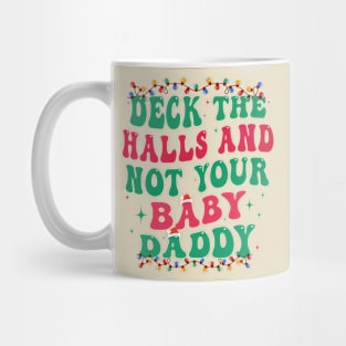 Deck The Halls And Not Your Baby Daddy Mug